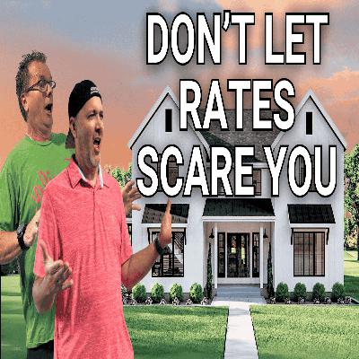 Home Buying Tips: Don't Let Interest Rates Scare You! Ep 78