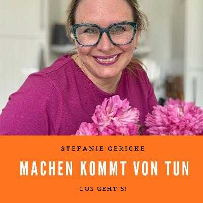 DER Podcast-Start: Weil Machen kommt von Tun! DER Podcast-Start: Weil Machen kommt von Tun!