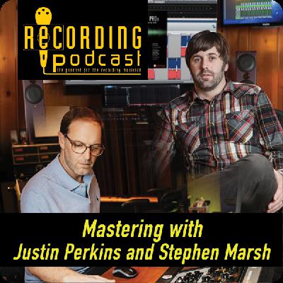 Mastering with Justin Perkins and Stephen Marsh