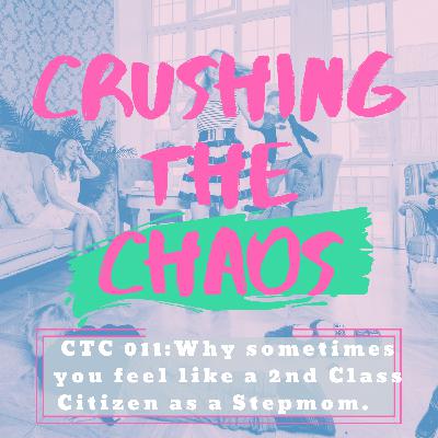 CTC 011:Why sometimes we feel like a 2nd Class Citizen as a Stepmom. CTC 011:Why sometimes we feel like a 2nd Class Citizen as a Stepmom.