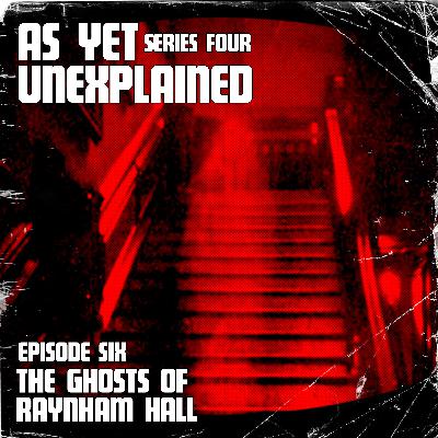 As Yet Unexplained - Episode Six – The Ghosts of Raynham Hall As Yet Unexplained - Episode Six – The Ghosts of Raynham Hall