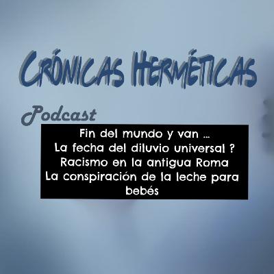 Fin de mundo y van ... la fecha del diluvio Universal?Racismo en la antigua roma y la conspiraciónde la leche para bebes