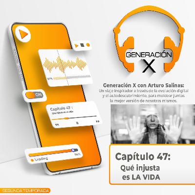 🎙️𝐆𝐞𝐧𝐞𝐫𝐚𝐜𝐢𝐨́𝐧 𝐗 𝐂𝐚𝐩 .𝟒𝟕: 𝐐𝐮𝐞́ 𝐢𝐧𝐣𝐮𝐬𝐭𝐚 𝐞𝐬 𝐋𝐚 𝐯𝐢𝐝𝐚