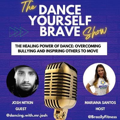 The Healing Power of Dance: Overcoming Bullying and Inspiring Others to Move - with Josh Nitkin