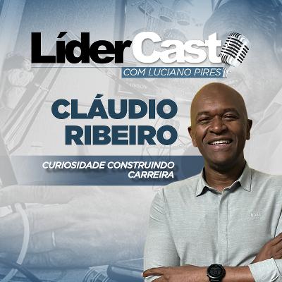 LíderCast 390 - Cláudio Ribeiro de Jesus - Curiosidade construindo carreira LíderCast 390 - Cláudio Ribeiro de Jesus - Curiosidade construindo carreira