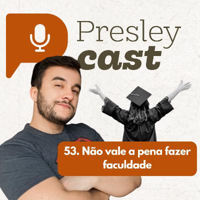 53. Não vale a pena fazer faculdade