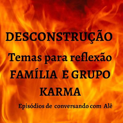 #28 ( DESCONSTRUCAO)FAMÍLIA E GRUPO KARMA