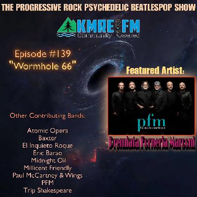 Episode 157: Episode #139- Wormhole 66- Featured Artist- PFM "Premiata Forneria Marconi"- (Part One)