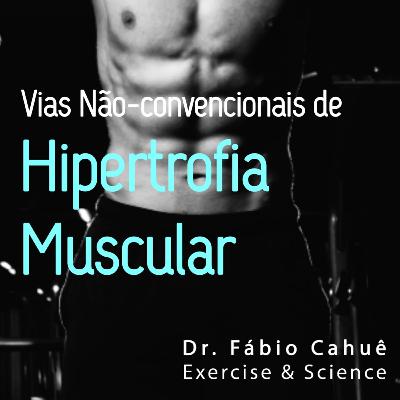 Vias Não-Convencionais de Hipertrofia Muscular Vias Não-Convencionais de Hipertrofia Muscular