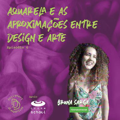 Episódio 6 - Aquarela e as aproximações entre design e arte