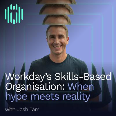 Josh Tarr — Workday's Skills-Based Organization: When Hype Meets Reality