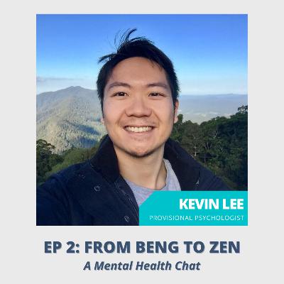 Ep 2: From Beng to Zen - a Mental Health Chat with Kevin Lee