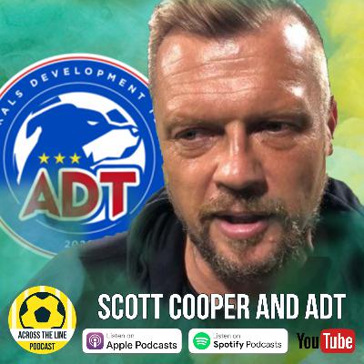 Scott Cooper and the ADT - Across the Line Football Podcast #067 Scott Cooper and the ADT - Across the Line Football Podcast #067