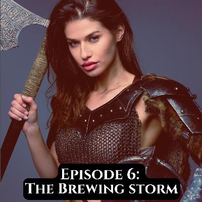 Episode 6: The Brewing Storm Episode 6: The Brewing Storm