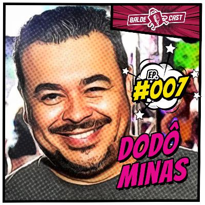 DODÔ MINAS - BaldeCast #007