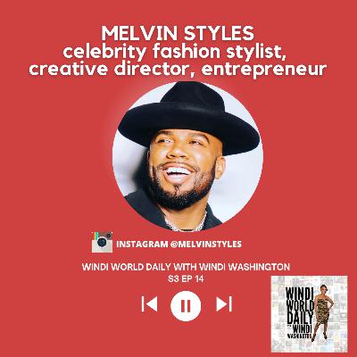 Melvin Styles, Celebrity Fashion Stylist, Creative Director, Entrepreneur | S3 EP 14 Melvin Styles, Celebrity Fashion Stylist, Creative Director, Entrepreneur | S3 EP 14