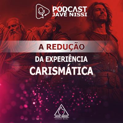 A REDUÇÃO DA EXPERIÊNCIA CARISMÁTICA | Podcast Javé Nissi A REDUÇÃO DA EXPERIÊNCIA CARISMÁTICA | Podcast Javé Nissi