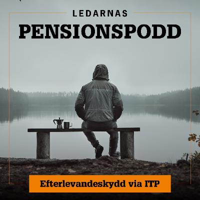 Ledarnas pensionspodd: 3. Efterlevandeskydd via ITP