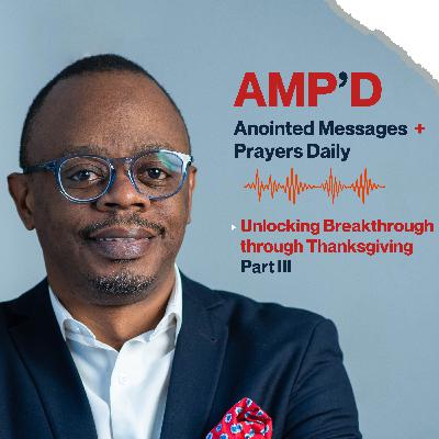 Unlocking Breakthrough through Thanksgiving Part III