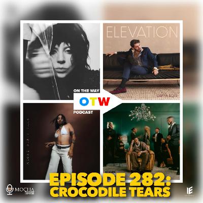 Episode 282: Crocodile Tears | On The Way Podcast