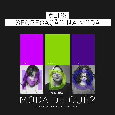 # EP8 PodCast - #MDQ - Segregação na Moda # EP8 PodCast - #MDQ - Segregação na Moda