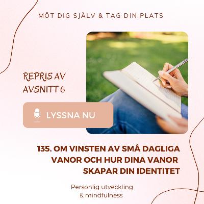 135. Om vinsten av små dagliga vanor och hur dina vanor skapar din identitet