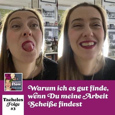 TACHELES: Warum ich es gut finde, wenn du meine Arbeit Scheisse findest!