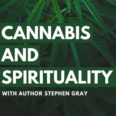 EP 207 - Cannabis and Spirituality with Stephen Gray