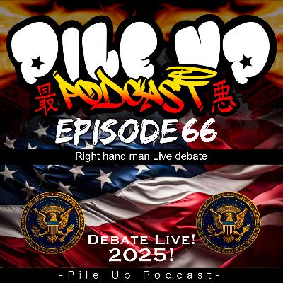 Pile Up Podcast Ep 66 - Debate for right hand man
