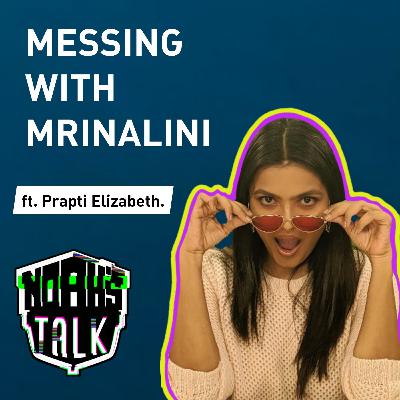 Messing with Mrinalini, ft Prapti Elizabeth.