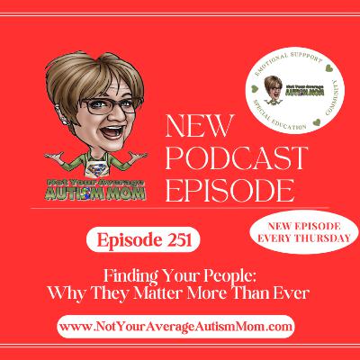 251. Finding Your People: Why They Matter More Than Ever