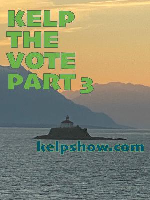 Kelp The Vote 3: Alaska's Next Governor