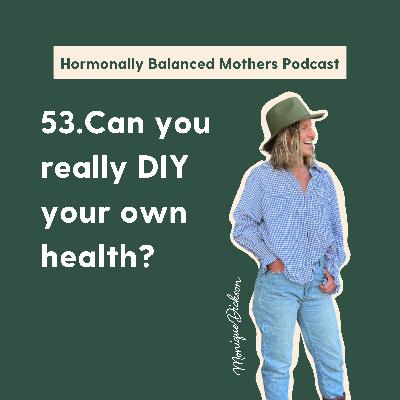 53. Can you really DIY your own health?