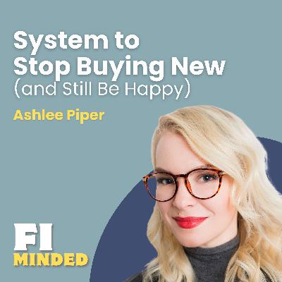 Is the Next Step in Your FI Journey Buying Less? | E178 Ashlee Piper