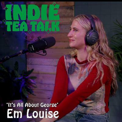 Em Louise - It's All About George
