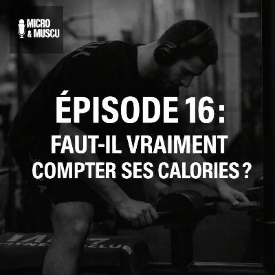 Épisode 16 : Faut-il vraiment compter ses calories ?