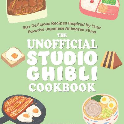 Get (EPUB) Books The Unofficial Studio Ghibli Cookbook: 50+ Delicious Recipes Inspired by Your Favorite Japanese Animated Films (Unofficial Studio Ghibli Books) by Jessica Yun