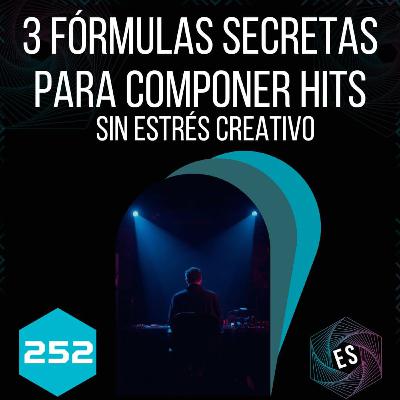 252 - 3 fórmulas secretas para componer hits sin estrés creativo 🎯