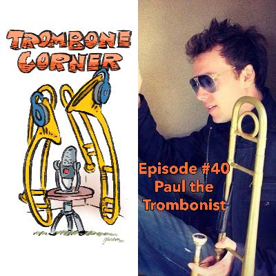 Episode #40 - Paul the Trombonist