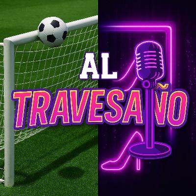 Al Travesaño Ep. 5