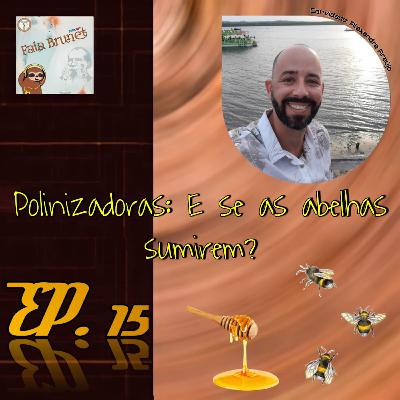 Polinizadoras: E se as abelhas sumirem? | feat. Alexandre Araújo #15