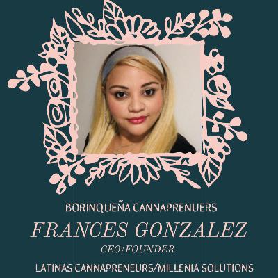 Borinqueña Cannaprenuers: How Puerto Rico is becoming a hot spot for the cannabis industry w/ Francés González Founder/CEO Millenia Solutions/Latinas Cannapreneurs