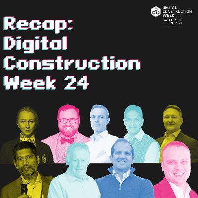 Recap: Digital Construction Week 24 - Episode 69 | Peter Sumpton and Guests