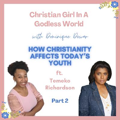 How Christianity Affects Today's Youth - w/Temeko Richardson (Part 2)