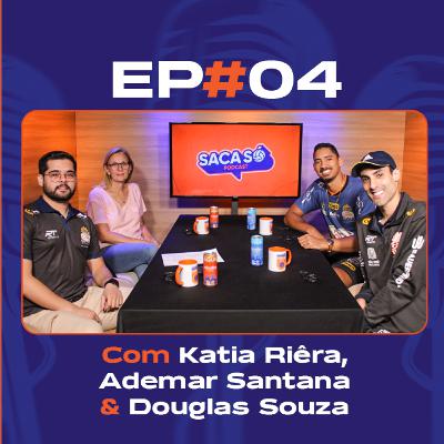 Ep. #04 - Ademar Santana, Douglas Souza & Katia Riêra