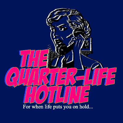 The Quarter-Life Hotline Podcast - Teaser Episode The Quarter-Life Hotline Podcast - Teaser Episode