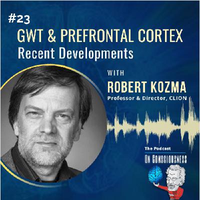 #23 — Global Workspace Theory (GWT) and Prefrontal Cortex: Recent Developments (Baars et al., 2021)