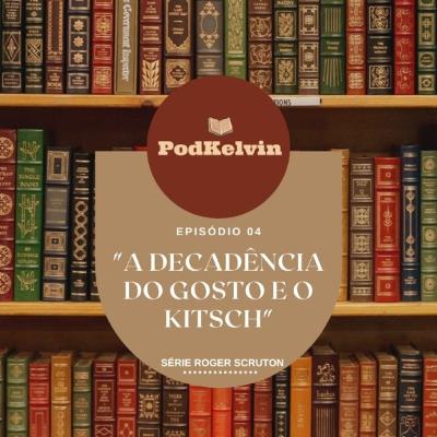 Série Roger Scruton, episódio 4: a decadência do gosto e o kitsch