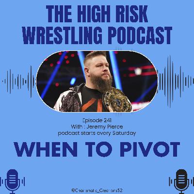 The High Risk Wrestling Podcast | ep. 241 | When to Pivot