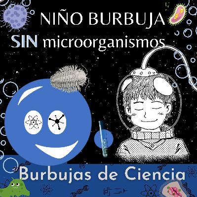 Ep 14: Niño burbuja. Enfermedades genéticas. Un humano sin microorganismos ni gérmenes.